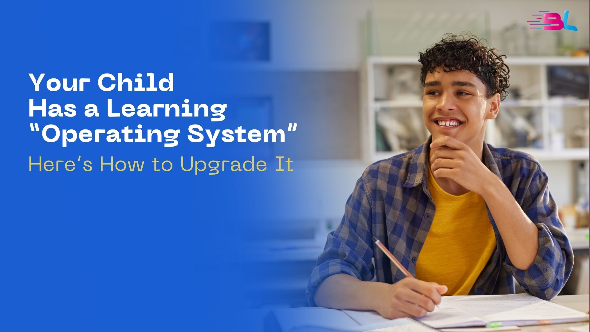 Your Child Has a Learning “Operating System.” Here’s How to Upgrade It.